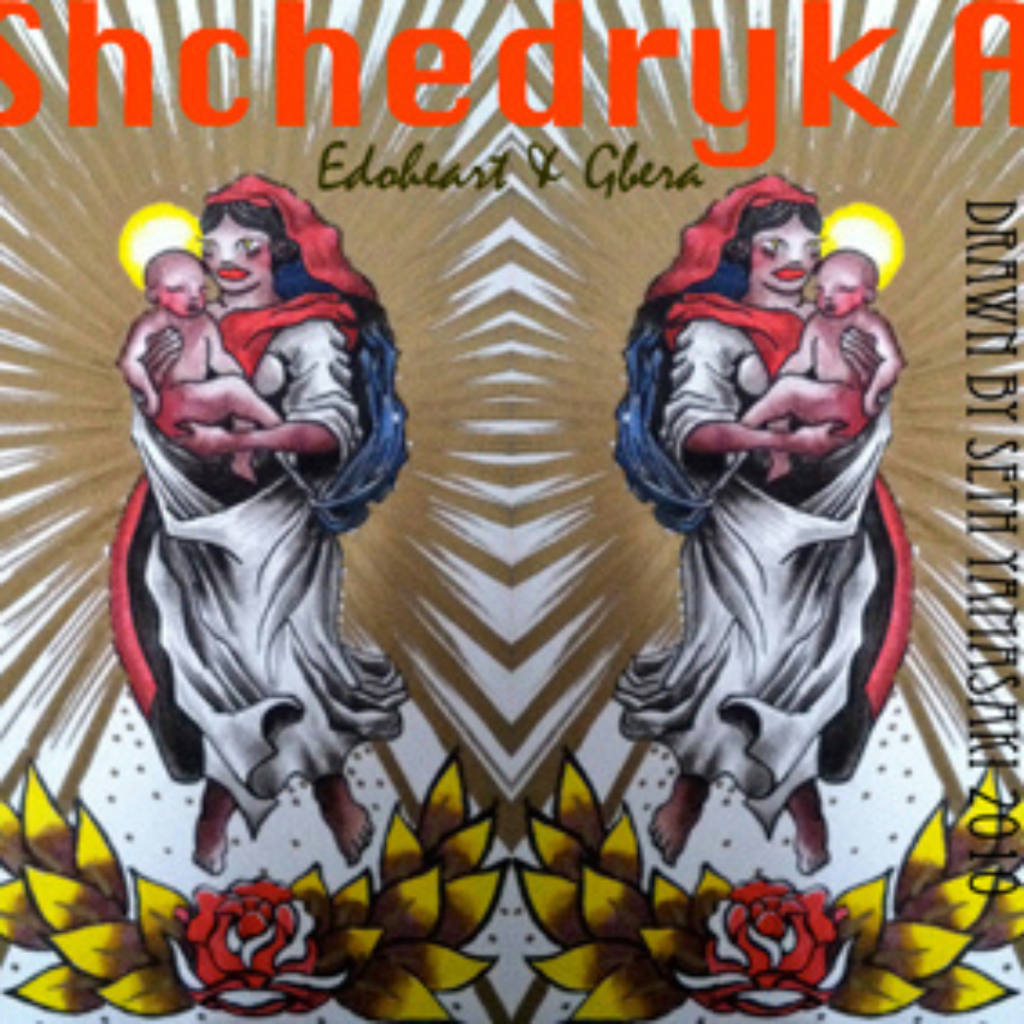 Image of the cover artwork for Edoheart and Gbera's 2010 single "Shchedryk." It features mirror images of a madonna holding a baby with a halo. She is floating above roses with leaves, and there are gold streaks emanating from her. Image text at the top reads, "Shchedryk A, Edoheart + Gbera." Text down the right side of the image reads "Drawn by Seth Yamasaki 2010"
